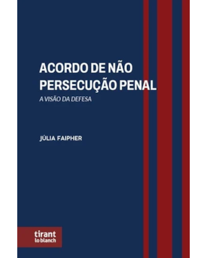 ACORDO DE NÃO PERSECUÇÃO PENAL: A VISÃO DA DEFESA