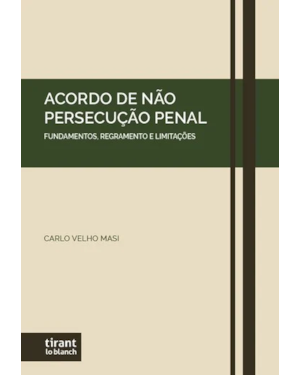 ACORDO DE NÃO PERSECUÇÃO PENAL: FUNDAMENTOS, REGRAMENTO E LIMITAÇÕES