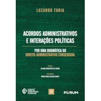 Acordos administrativos e interações políticas: por uma dogmática do direito administrativo consensual