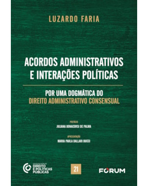 Acordos administrativos e interações políticas: por uma dogmática do direito administrativo consensual