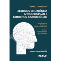 ACORDOS DE LENIÊNCIA ANTICORRUPÇÃO E CONFLITOS INSTITUCIONAIS