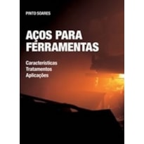 Aços para ferramentas. características, tratamentos e aplicações