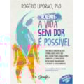 ACREDITE, A VIDA SEM DOR É POSSÍVEL: ENTENDA A ...