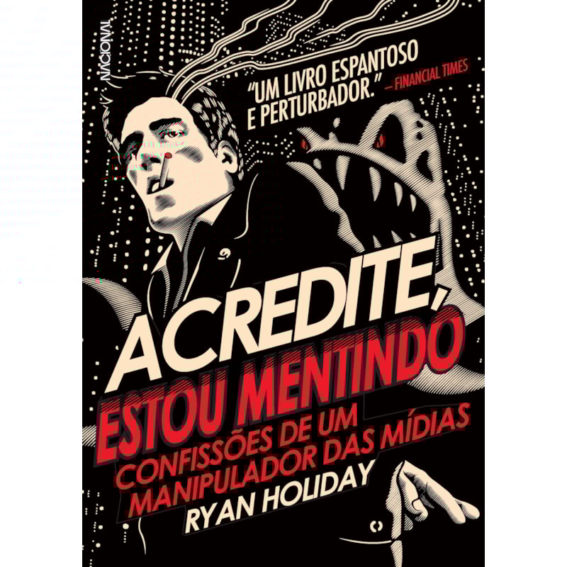 ACREDITE, ESTOU MENTINDO: CONFISSÕES DE UM MANIPULADOR DA MÍDIA