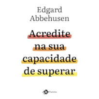 ACREDITE NA SUA CAPACIDADE DE SUPERAR