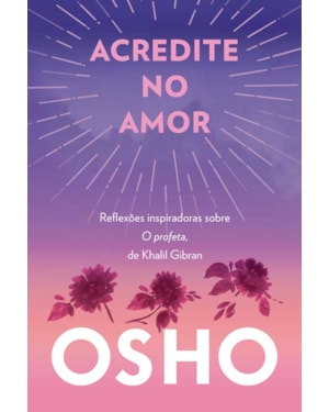 Acredite no amor: reflexões inspiradoras sobre o profeta, de khalil gibran
