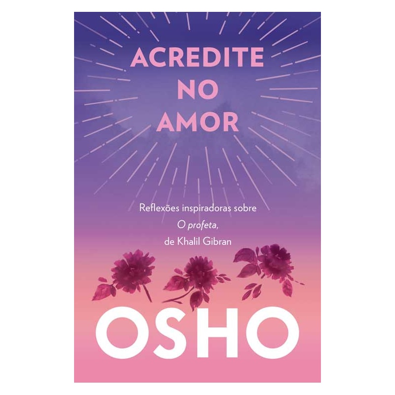 Acredite no amor: reflexões inspiradoras sobre o profeta, de khalil gibran