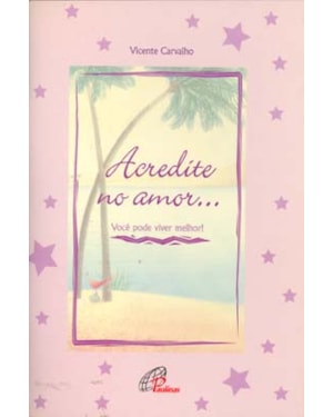 Acredite no amor...você pode viver melhor