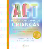 Act para o tratamento de crianças: o guia essencial para a terapia de aceitação e compromisso na infância