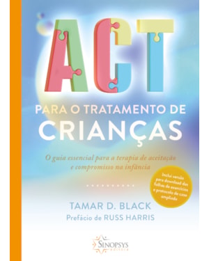 Act para o tratamento de crianças: o guia essencial para a terapia de aceitação e compromisso na infância