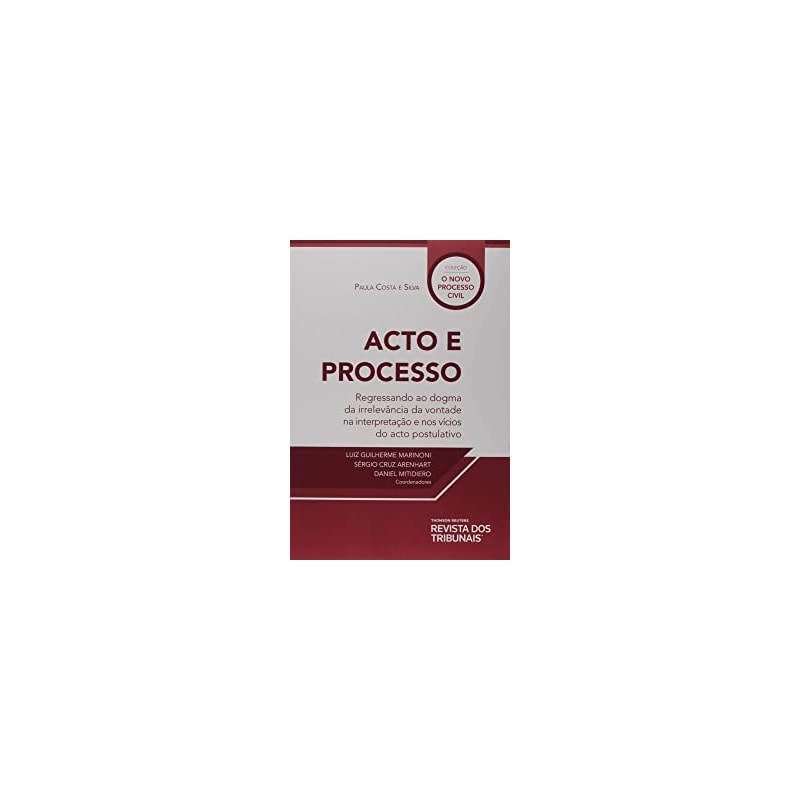 ACTO E PROGRESSO - REGRESSANDO AO DOGMA DA IRRELEVÂNCIA DA VONTADE NA INTERPRETAÇÃO E NOS VÍCIOS DO ACTO POSTULATIVO