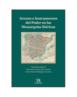 Actores e instrumentos del poder en las monarquías ibéricas