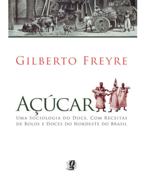 Açúcar: uma sociologia do doce, com receitas de bolos e doces do nordeste do Brasil