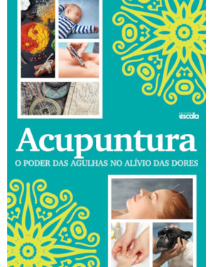 ACUPUNTURA O PODER DAS AGULHAS NO ALÍVIO DAS DORES