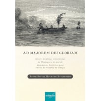 AD MAJOREM DEI GLORIAM - MISSÕES JESUÍTICAS SETECENTISTAS NO OIAPOQUE E OS USOS DE DOCUMENTOS HISTÓRICOS PARA ENSINO DE HISTÓRIA NO AMAPÁ