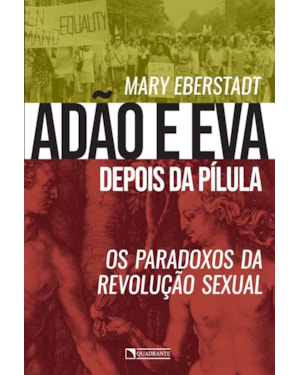ADÃO E EVA DEPOIS DA PÍLULA: OS PARADOXOS DA REVOLUÇÃO SEXUAL