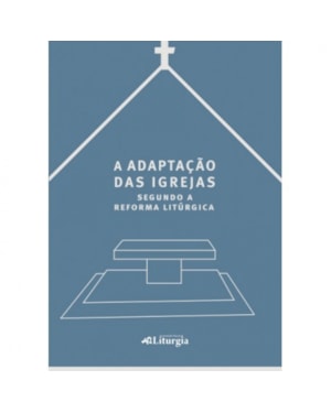 ADAPTACAO DAS IGREJAS SEGUNDO A REFORMA LITURGICA