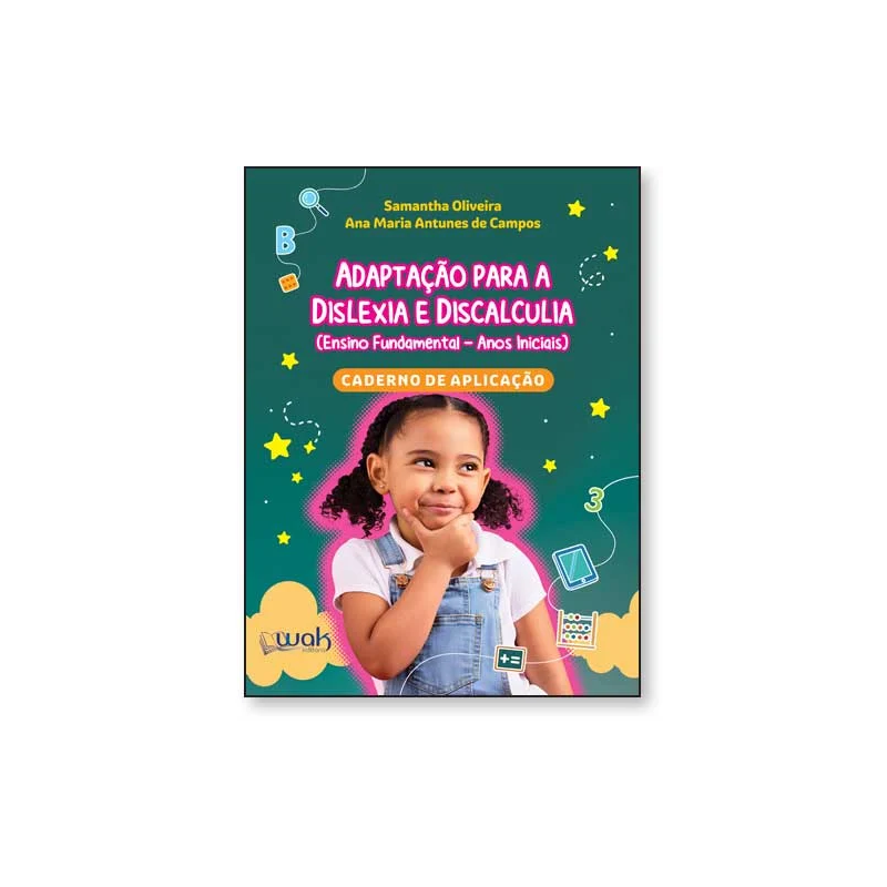 ADAPTAÇÃO PARA A DISLEXIA E DISCALCULIA (ENSINO FUNDAMENTAL- ANOS INICIAIS) - CADERNO DE APLICAÇÃO