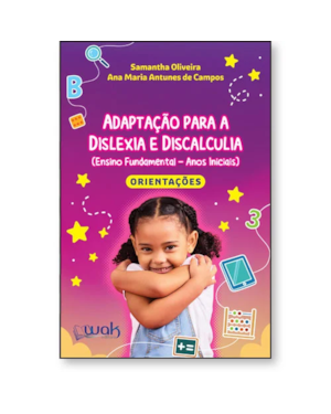 ADAPTAÇÃO PARA A DISLEXIA E DISCALCULIA (ENSINO FUNDAMENTAL- ANOS INICIAIS) - LIVRO DE ORIENTAÇÕES
