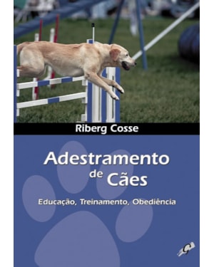 Adestramento de cães: educação, treinamento, obediência