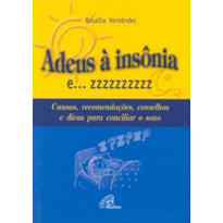 ADEUS À INSÔNIA E... ZZZZZZZZZZ: CAUSAS, RECOMENDAÇÕES, CONSELHOS E DICAS PARA CONCILIAR O SONO