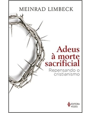 ADEUS À MORTE SACRIFICIAL: REPENSANDO O CRISTIANISMO
