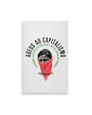 ADEUS AO CAPITALISMO: AUTONOMIA, SOCIEDADE DO BEM VIVER E MULTIPLICIDADE DOS MUNDOS