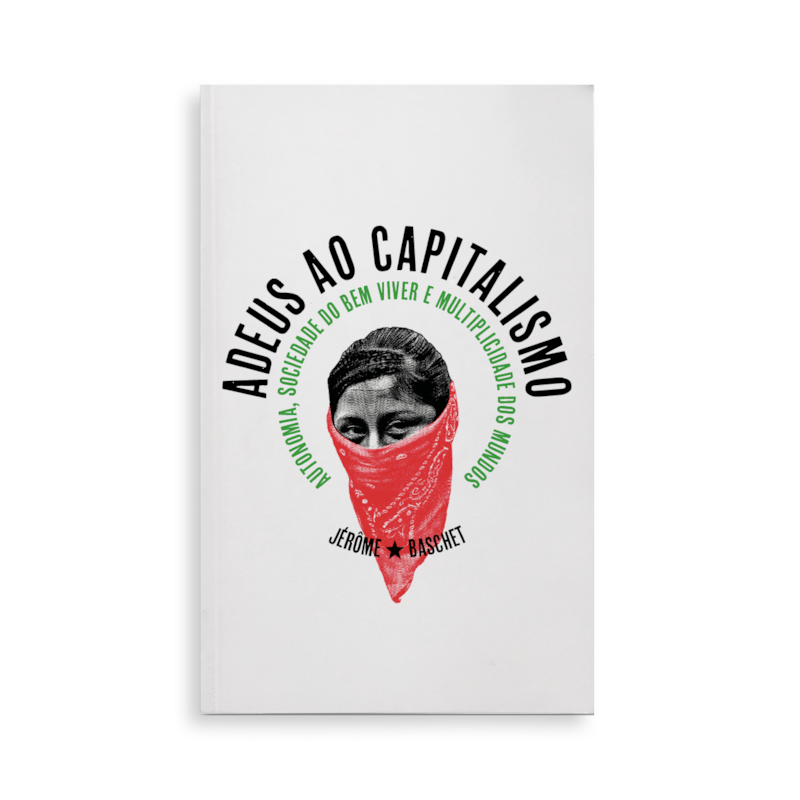 ADEUS AO CAPITALISMO: AUTONOMIA, SOCIEDADE DO BEM VIVER E MULTIPLICIDADE DOS MUNDOS