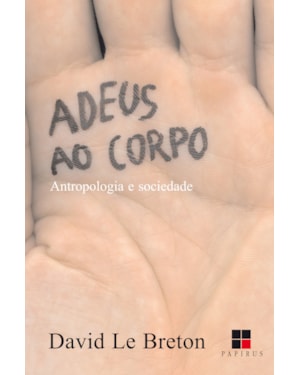 ADEUS AO CORPO: ANTROPOLOGIA E SOCIEDADE