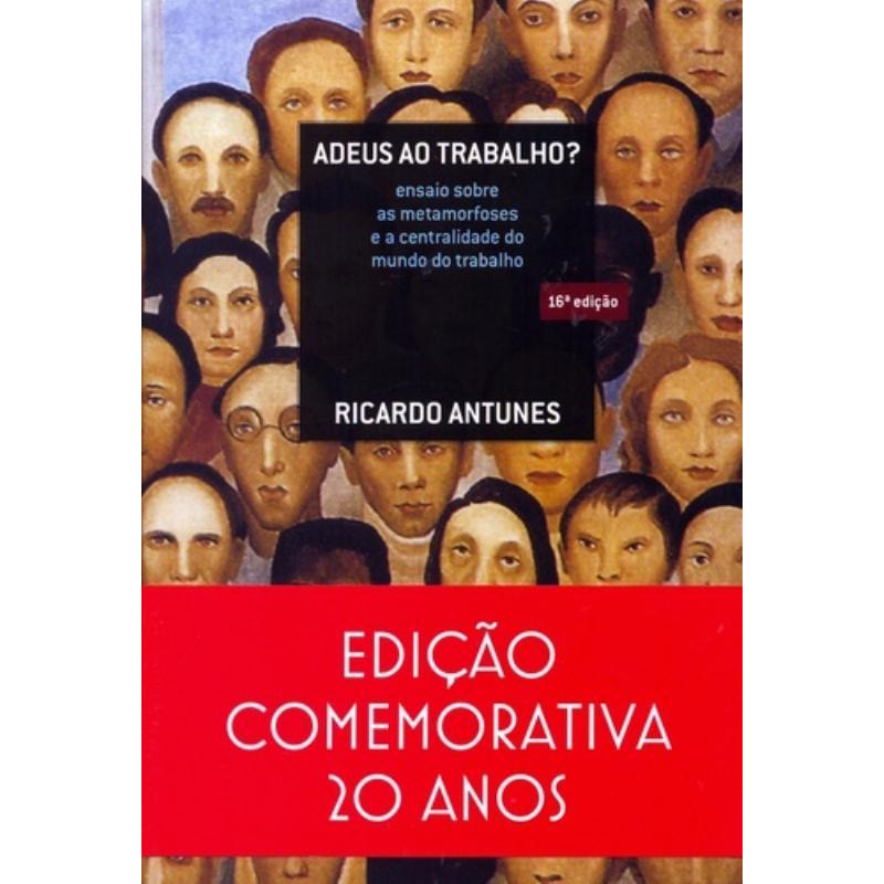 ADEUS AO TRABALHO?: ENSAIO SOBRE AS METAMORFOSES E A CENTRALIDADE DO MUNDO DO TRABALHO