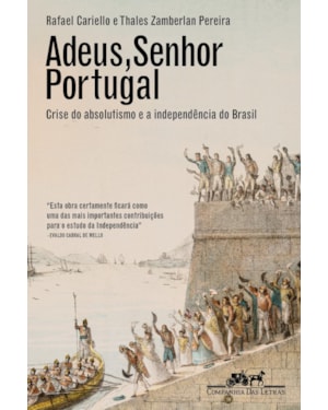 Adeus, senhor Portugal: crise do absolutismo e a independência do Brasil