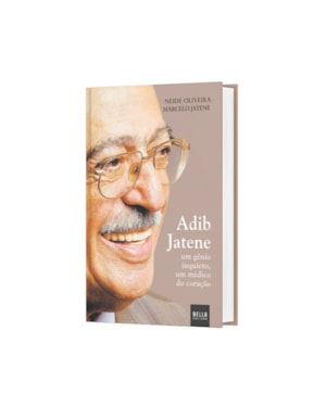 ADIB JATENE - UM GÊNIO INQUIETO, UM MÉDICO DO CORAÇÃO