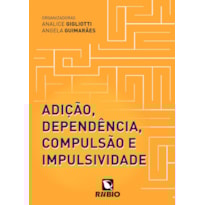 Adição, dependência, compulsão e impulsividade