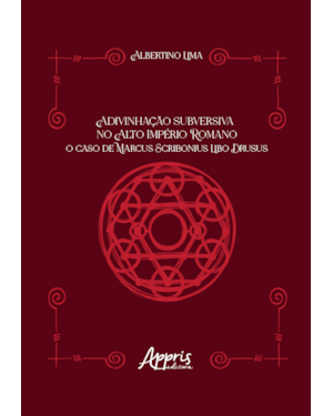 ADIVINHAÇÃO SUBVERSIVA NO ALTO IMPÉRIO ROMANO: O CASO DE MARCUS SCRIBONIUS LIBO DRUSUS