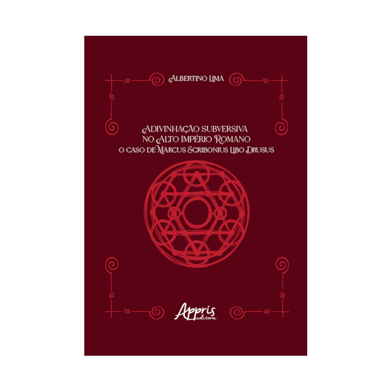 ADIVINHAÇÃO SUBVERSIVA NO ALTO IMPÉRIO ROMANO: O CASO DE MARCUS SCRIBONIUS LIBO DRUSUS
