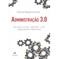 ADMINISTRAÇÃO 3.0: POR QUE E COMO "UBERIZAR" UMA ORGANIZAÇÃO TRADICIONAL