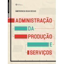 ADMINISTRAÇÃO DA PRODUÇÃO E SERVIÇOS ADMINISTRAÇÃO DA PRODUÇÃO E SERVIÇOS