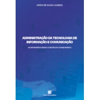 ADMINISTRAÇÃO DA TECNOLOGIA DE INFORMAÇÃO E COMUNICAÇÃO: DA INFORMÁTICA BÁSICA À GESTÃO DO CONHECIMENTO