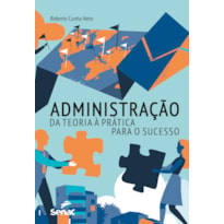 ADMINISTRAÇÃO: DA TEORIA À PRÁTICA PARA O SUCESSO