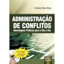 ADMINISTRAÇÃO DE CONFLITOS - ABORDAGENS PRÁTICAS PARA O DIA A DIA - EDIÇÃO ESPECIAL - INCLUINDO: DVD ADMINISTRAÇÃO EFICAZ DE CONFLITOS