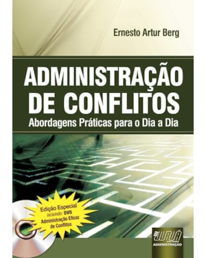 ADMINISTRAÇÃO DE CONFLITOS - ABORDAGENS PRÁTICAS PARA O DIA A DIA - EDIÇÃO ESPECIAL - INCLUINDO: DVD ADMINISTRAÇÃO EFICAZ DE CONFLITOS