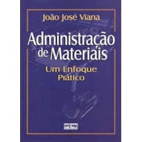ADMINISTRAÇÃO DE MATERIAIS: UM ENFOQUE PRÁTICO