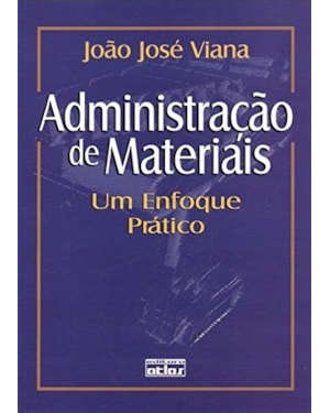 ADMINISTRAÇÃO DE MATERIAIS: UM ENFOQUE PRÁTICO