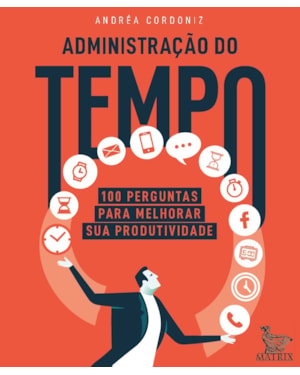 ADMINISTRAÇÃO DO TEMPO: 100 PERGUNTAS PARA MELHORAR SUA PRODUTIVIDADE