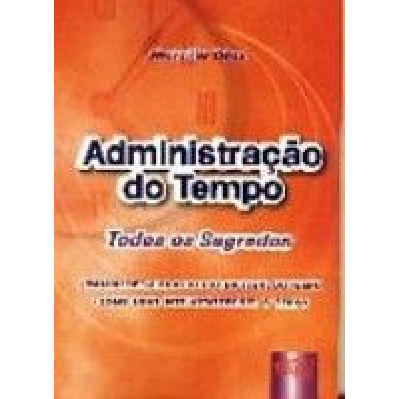 ADMINISTRAÇÃO DO TEMPO - TODOS OS SEGREDOS