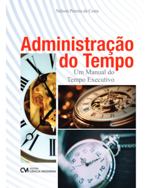 ADMINISTRAÇÃO DO TEMPO - UM MANUAL DO TEMPO EXECUTIVO