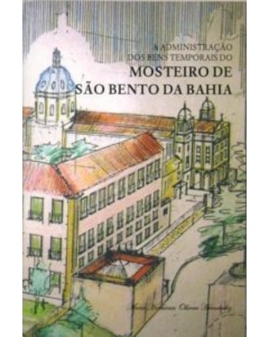 ADMINISTRACAO DOS BENS TEMPORAIS DO MOSTEIRO DE SAO...