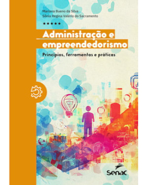 ADMINISTRAÇÃO E EMPREENDEDORISMO: PRINCÍPIOS, FERRAMENTAS E PRÁTICAS