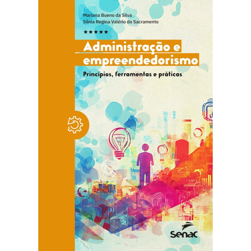 ADMINISTRAÇÃO E EMPREENDEDORISMO: PRINCÍPIOS, FERRAMENTAS E PRÁTICAS