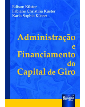 ADMINISTRAÇÃO E FINANCIAMENTO DO CAPITAL DE GIRO